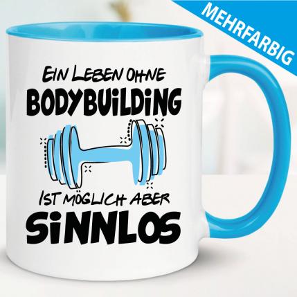 Ein Leben ohne Bodybuilding ist sinnlos - Tasse Bodybuilding