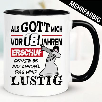 Tasse Geburtstag - Als Gott mich schuf musste er lachen 18 Jahre.