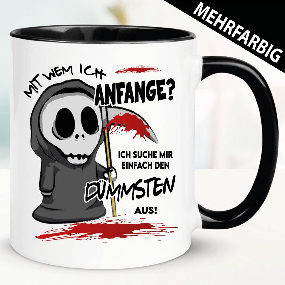 Den Dümmsten hole ich zuerst. Tasse Sensenmann.