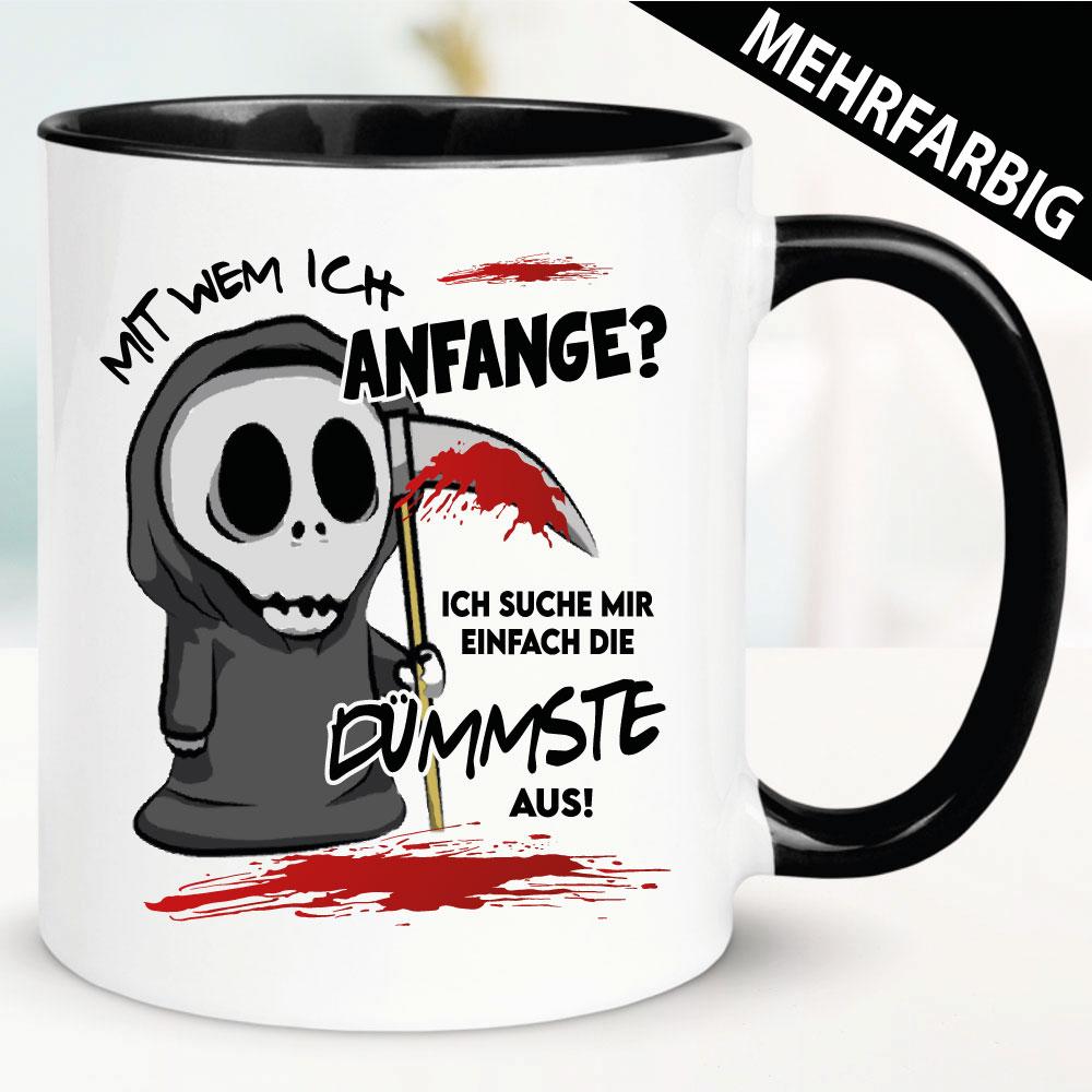 Die Dümmste hole ich zuerst. Tasse Sensenmann.