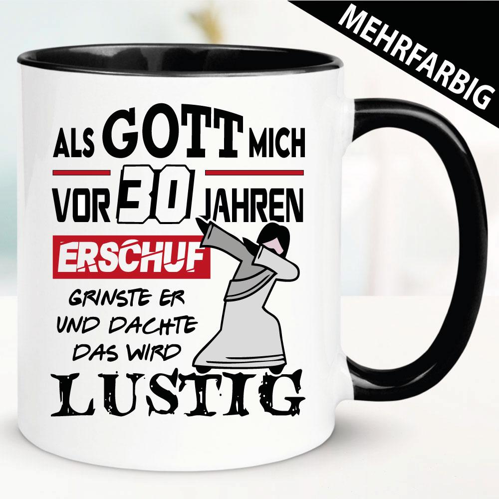 Tasse Geburtstag - Als Gott mich schuf musste er lachen 30 Jahre.