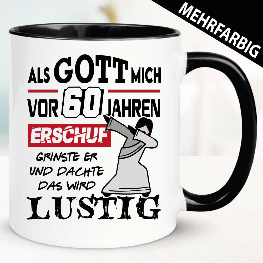 Tasse Geburtstag - Als Gott mich schuf musste er lachen 60 Jahre.