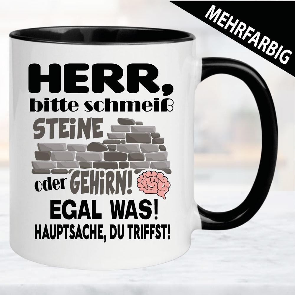 Herr schmeiß Steine oder Gehirn. Hauptsache du Triffst.