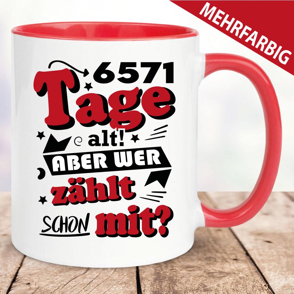 Tasse Geburtstag - Wer zählt schon die Tage mit - 18 Jahre.