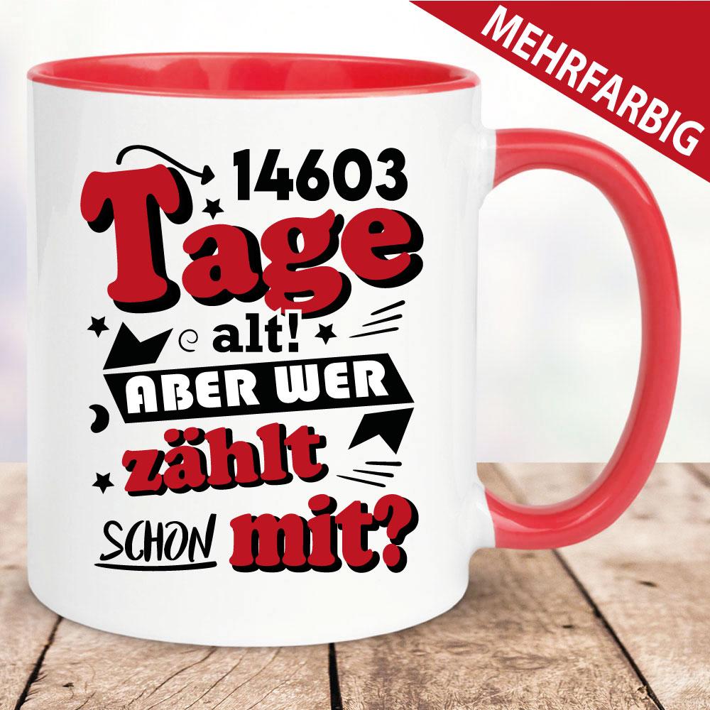 Tasse Geburtstag - Wer zählt schon die Tage mit - 40 Jahre.